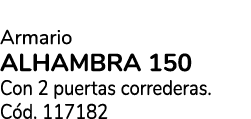 Armario ALHAMBRA 150 Con 2 puertas correderas. C d. 117182