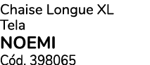 Chaise Longue XL Tela NOEMI C d. 398065