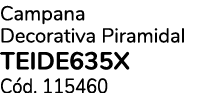 Campana Decorativa Piramidal TEIDE635X C d. 115460