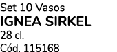 Set 10 Vasos IGNEA SIRKEL 28 cl. C d. 115168