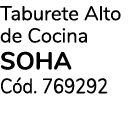 Taburete Alto de Cocina SOHA C d. 769292