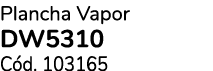 Plancha Vapor DW5310 C d. 103165 
