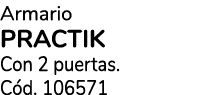 Armario PRACTIK Con 2 puertas. C d. 106571 