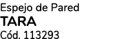 Espejo de Pared TARA C d. 113293