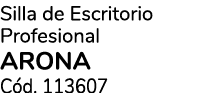 Silla de Escritorio Profesional arona C d. 113607 