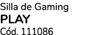 Silla de Gaming PLAY C d. 111086