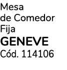 Mesa de Comedor Fija GENEVE C d. 114106