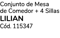 Conjunto de Mesa de Comedor + 4 Sillas LILIAN C d. 115347