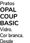 Pratos OPAL COUP BASIC Vidro. Cor branca. Desde