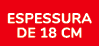 ESPESSURA de 18 cm
