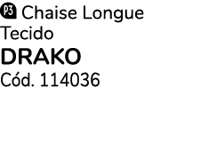  Chaise Longue Tecido drako C d. 114036