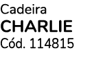 Cadeira CHARLIE C d. 114815