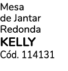 Mesa de Jantar Redonda KELLY C d. 114131