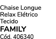 Chaise Longue Relax El trico Tecido family C d. 406340