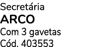 Secret ria arco Com 3 gavetas C d. 403553 