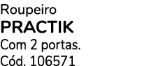 Roupeiro PRACTIK Com 2 portas. C d. 106571 