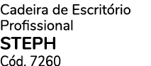 Cadeira de Escrit rio Profissional STEPH C d. 7260