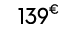 139€ 99