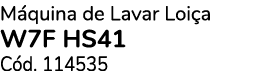 M quina de Lavar Loi a W7F HS41 C d. 114535