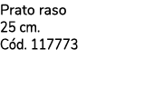 Prato raso 25 cm. C d. 117773