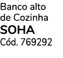 Banco alto de Cozinha SOHA C d. 769292