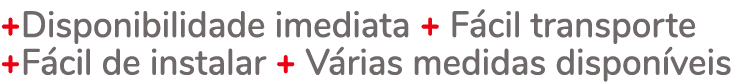 +Disponibilidade imediata + F cil transporte +F cil de instalar + V rias medidas dispon veis