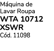 M quina de Lavar Roupa WTA 10712 XSWR C d. 11098