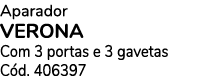Aparador VERONA Com 3 portas e 3 gavetas C d. 406397