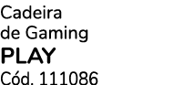 Cadeira de Gaming PLAY C d. 111086