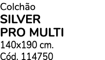 Colch o SILVER PRO MULTI 140x190 cm. C d. 114750