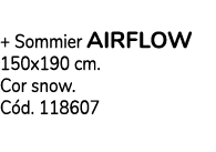 Pack Colch o + Sommier airflow 150x190 cm. Cor snow. C d. 118607