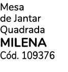 Mesa de Jantar Quadrada MILENA C d. 109376