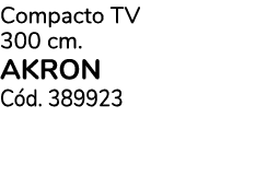 Compacto TV 300 cm. AKRON C d. 389923