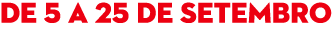 de 5 a 25 de Setembro 