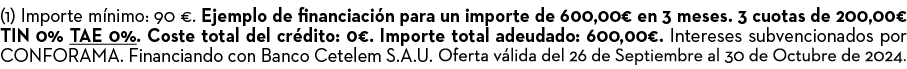 (1) Importe m nimo: 90 €. Ejemplo de financiaci n para un importe de 600,00€ en 3 meses. 3 cuotas de 200,00€ TIN 0% T...