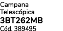 Campana Telesc pica 3BT262MB C d. 389495