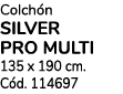 Colch n SILVER PRO MULTI 135 x 190 cm. C d. 114697