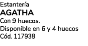Estanter a AGATHA Con 9 huecos. Disponible en 6 y 4 huecos C d. 117938 