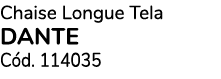 Chaise Longue Tela DANTE C d. 114035