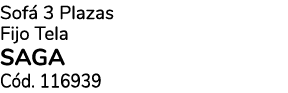 Sof 3 Plazas Fijo Tela SAGA C d. 116939