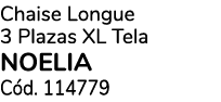 Chaise Longue 3 Plazas XL Tela NOELIA C d. 114779