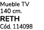 Mueble TV 140 cm. RETH C d. 114098