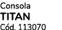 Consola TITAN C d. 113070 