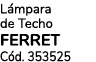 L mpara de Techo FERRET C d. 353525 