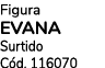 Figura EVANA Surtido C d. 116070 