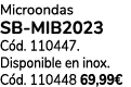 Microondas SB MIB2023 C d. 110447. Disponible en inox. C d. 110448 69,99€