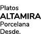 Platos ALTAMIRA Porcelana Desde.