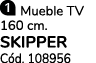 ￼ Mueble TV 160 cm. SKIPPER C d. 108956