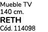 Mueble TV 140 cm. RETH C d. 114098
