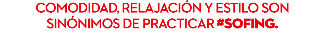 Comodidad, relajaci n y estilo son sin nimos de practicar #Sofing.